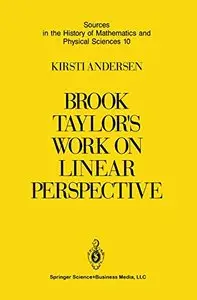 Brook Taylor's Work on Linear Perspective: A Study of Taylor's Role in the History of Perspective Geometry
