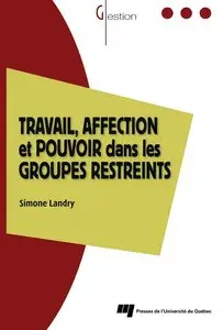 Simone Landry, "Travail, affection et pouvoir dans les groupes restreints : Le modèle des trois zones dynamiques" (repost)