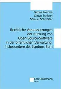 Rechtliche Voraussetzungen der Nutzung von Open Source Software in der öffentlichen Verwaltung, insbesondere des Kantons Bern