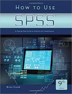 How to Use SPSS®: A Step-By-Step Guide to Analysis and Interpretation