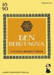 «Den bergtagna» by Victoria Benedictsson,Ernst Ahlgren,Axel Lundegård