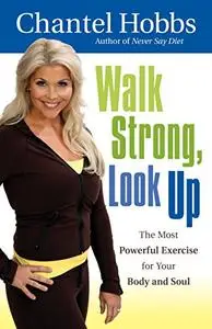 Walk Strong, Look Up: The Most Powerful Exercise for Your Body and Soul