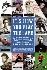 It's How You Play the Game: The Powerful Sports Moments That Taught Lasting Values to America's Finest [Repost]