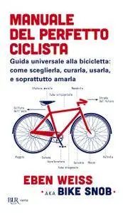 Eben Weiss - Manuale del perfetto ciclista