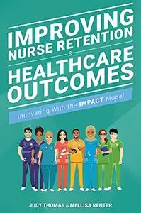 Improving Nurse Retention & Healthcare Outcomes: Innovating With the IMPACT Model