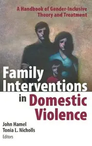Family Interventions in Domestic Violence: A Handbook of Gender-Inclusive Theory and Treatment by John Hamel LCSW