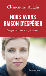 Nous avons raison d'espérer : Fragments de vie politique - Clémentine Autain
