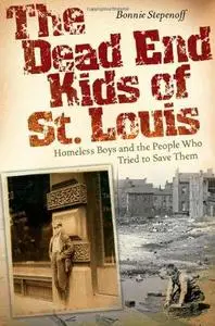 The Dead End Kids of St. Louis: Homeless Boys and the People Who Tried to Save Them (Repost)