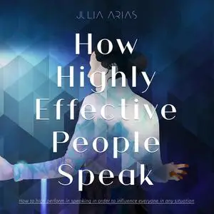 «How Highly Effective People Speak» by Julia Arias
