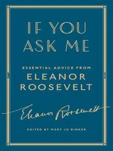 If You Ask Me: Essential Advice from Eleanor Roosevelt