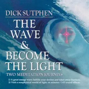The Wave and Become the Light: Two Meditation Journeys by Dick Sutphen