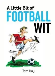 «A Little Bit of Football Wit» by Tom Hay