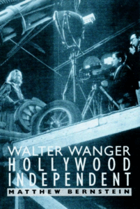 By Matthew Bernstein, "Walter Wanger, Hollywood Independent"