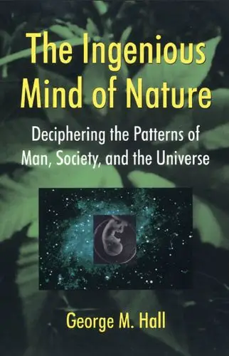 The Ingenious Mind Of Nature: Deciphering The Patterns Of Man, Society, And The Universe (Repost)