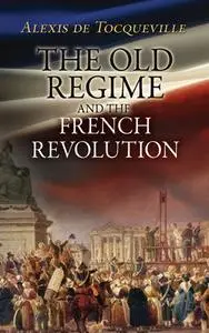 «The Old Regime and the French Revolution» by Alexis de Tocqueville