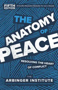 The Anatomy of Peace: Resolving the Heart of Conflict, 5th Edition