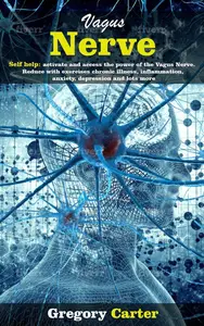 Vagus Nerve: Self Help: Activate and Access the Power of the Vagus Nerve. Reduce With Exercises Chronic Illnes, Inflammation