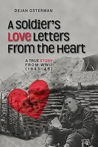 A Soldier's Love Letters From the Hear: A True Story From WWII