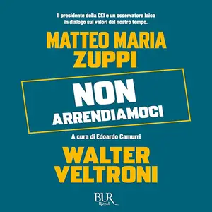 «Non arrendiamoci» by Walter Veltroni, Matteo Zuppi, Edoardo Camurri