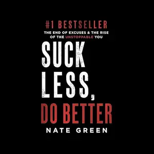 Suck Less, Do Better: The End of Excuses & the Rise of the Unstoppable You [Audiobook]