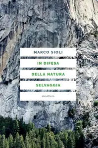 Marco Sioli - In difesa della natura selvaggia