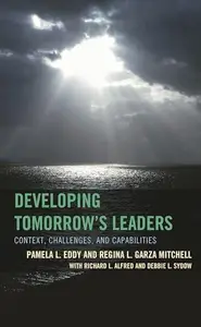 Developing Tomorrow's Leaders : Context, Challenges, and Capabilities