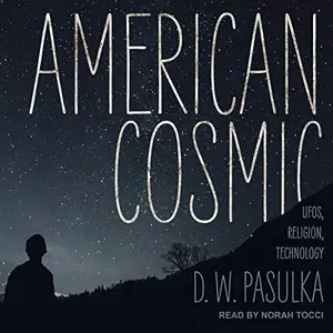 American Cosmic: UFOs, Religion, Technology [Audiobook]