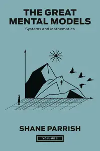 The Great Mental Models: Systems and Mathematics (The Great Mental Models Series)