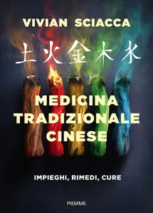 Medicina tradizionale cinese. Impieghi, rimedi, cure - Vivian Sciacca