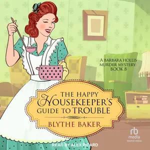 The Happy Housekeeper's Guide to Trouble: A Barbara Hollis Murder Mystery