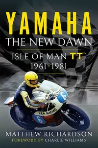 Yamaha: the New Dawn: Motorcycle Racing at the Isle of Man TT 1961-1981