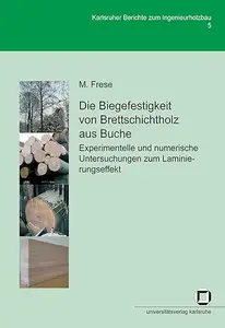 Die Biegefestigkeit von Brettschichtholz aus Buche: Experimentelle und numerische Untersuchungen zum Laminierungseffekt