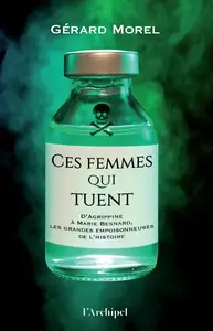 Gérard Morel, "Ces femmes qui tuent : d'Agrippine à Marie Besnard, les grandes empoisonneuses de l'histoire"