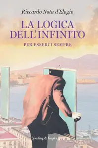 La logica dell'infinito. Per esserci sempre - Riccardo Nota D'Elogio