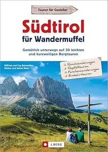Wanderführer: Südtirol für Wandermuffel: Gemütlich unterwegs auf 30 leichten und kurzweiligen Bergtouren. Mit ausführlichen