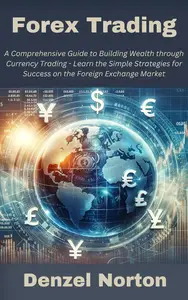 Forex Trading: A Comprehensive Guide to Building Wealth through Currency Trading