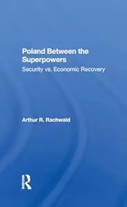 Poland Between The Superpowers: Security Versus Economic Recovery