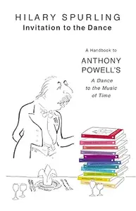Invitation To the Dance: A Handbook to Anthony Powell's A Dance to the Music of Time