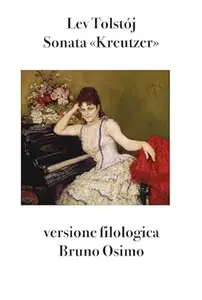 Lev Tolstój, Bruno Osimo (a cura di) – Sonata «Kreutzer»: Versione filologica (2023) Lev Tolstój, Bruno Osimo (a cura di) – Sonata «Kreutzer»: Versione filologica (2023)