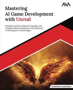 Mastering AI Game Development with Unreal: Unleash Creativity, Empower Gameplay