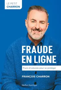 François Charron, "Le Petit Charron : Fraude en ligne – Trucs et astuces pour se protéger"