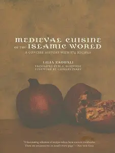 Medieval Cuisine of the Islamic World: A Concise History with 174 Recipes
