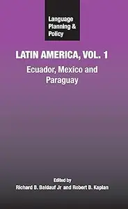 Language Planning and Policy in Latin America, Vol. 1: Ecuador, Mexico and Paraguay (Language Planning and Policy, 6)