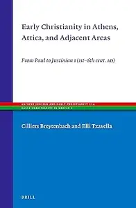 Early Christianity in Athens, Attica, and Adjacent Areas: From Paul to Justinian I 1st-6th Cent. AD