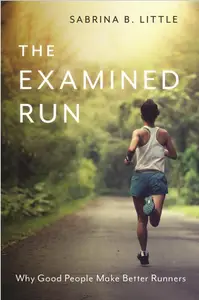 The Examined Run: Why Good People Make Better Runners