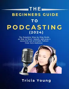 The 2024 Beginners Guide to Podcasting