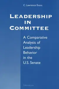 Leadership in Committee : A Comparative Analysis of Leadership Behavior in the U. S. Senate