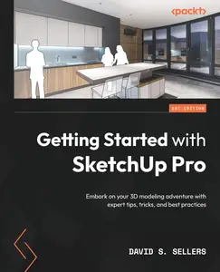 Getting Started with SketchUp Pro: Embark on your 3D modeling adventure with expert tips, tricks, and best practices