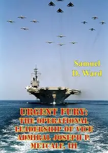 Urgent Fury: The Operational Leadership of Vice Admiral Joseph P. Metcalf, III