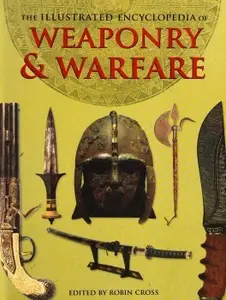 The Illustrated Encyclopedia of Weaponry & Warfare